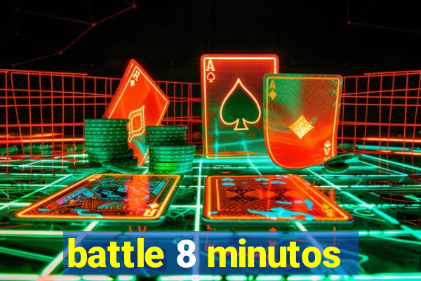 battle 8 minutos